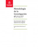 Metodología de la Investigación 07/11/17 Discriminación laboral salarial en las mujeres