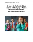 Ensayo de Reflexión Ética acerca del Bullying o Acoso escolar que sufren los estudiantes en México