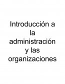 Introducción a la administración y las organizaciones